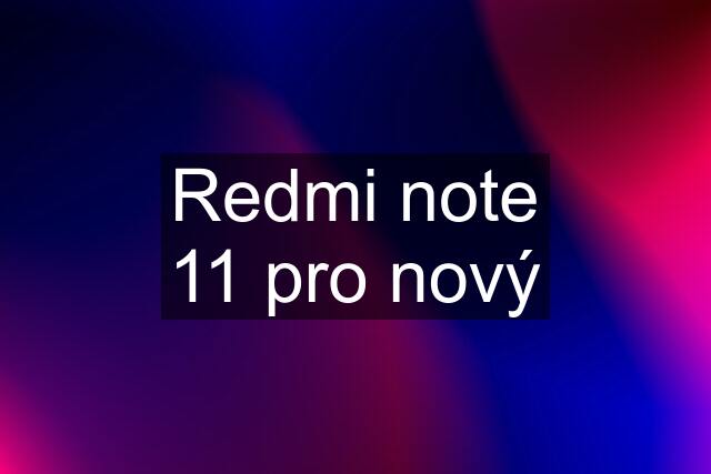 Redmi note 11 pro nový