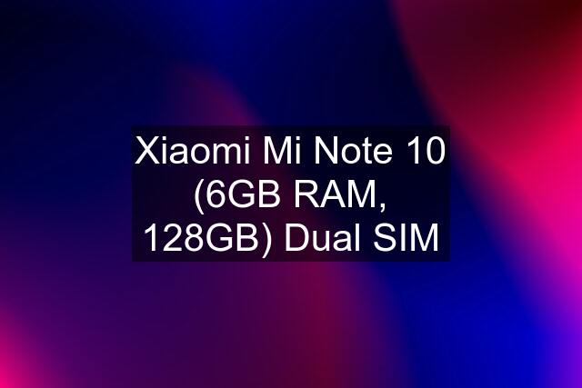 Xiaomi Mi Note 10 (6GB RAM, 128GB) Dual SIM