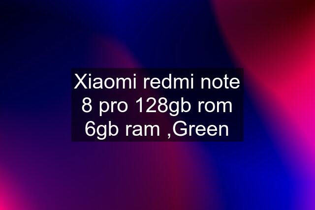 Xiaomi redmi note 8 pro 128gb rom 6gb ram ,Green