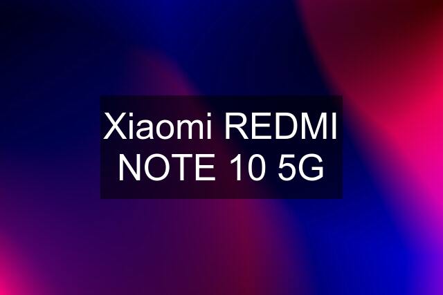 Xiaomi REDMI NOTE 10 5G