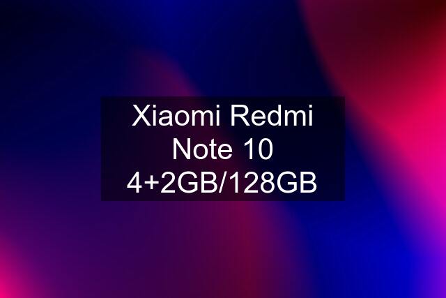 Xiaomi Redmi Note 10 4+2GB/128GB