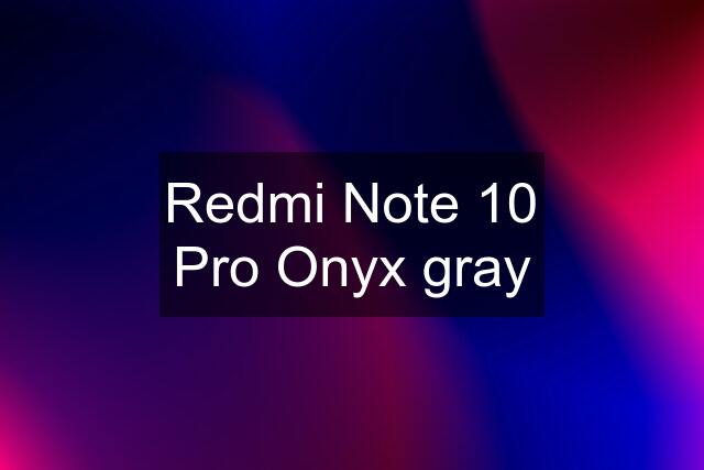 Redmi Note 10 Pro Onyx gray