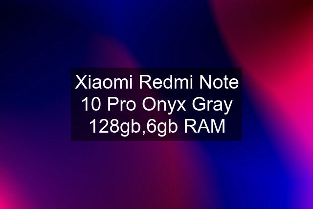 Xiaomi Redmi Note 10 Pro Onyx Gray 128gb,6gb RAM