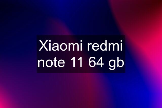 Xiaomi redmi note 11 64 gb