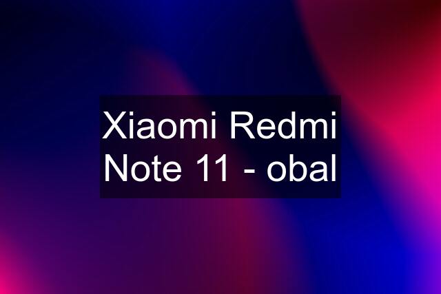 Xiaomi Redmi Note 11 - obal