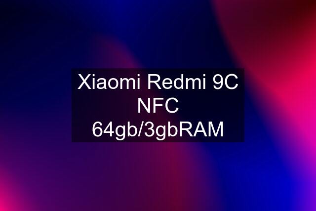 Xiaomi Redmi 9C NFC 64gb/3gbRAM