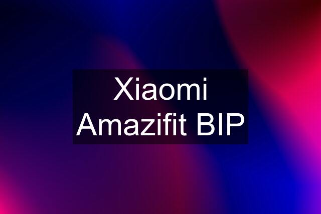 Xiaomi Amazifit BIP