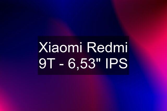 Xiaomi Redmi 9T - 6,53" IPS