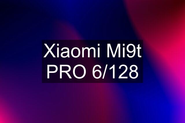 Xiaomi Mi9t PRO 6/128