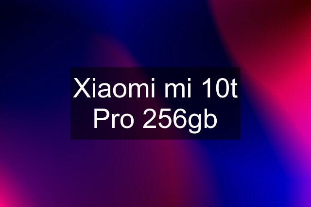 Xiaomi mi 10t Pro 256gb