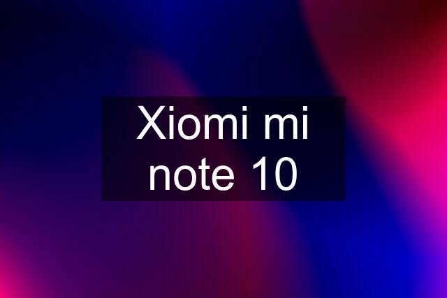 Xiomi mi note 10