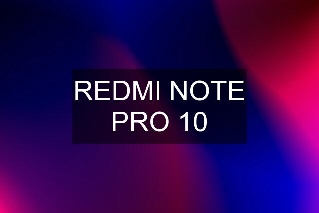 REDMI NOTE PRO 10