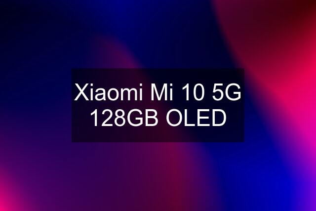 Xiaomi Mi 10 5G 128GB OLED