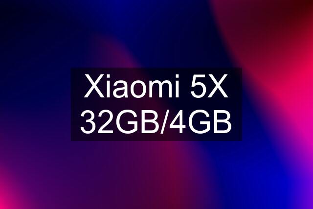 Xiaomi 5X 32GB/4GB
