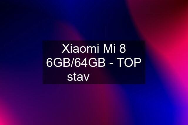 Xiaomi Mi 8 6GB/64GB - TOP stav ✅✅✅