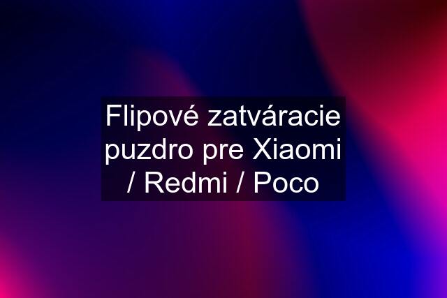 Flipové zatváracie puzdro pre Xiaomi / Redmi / Poco