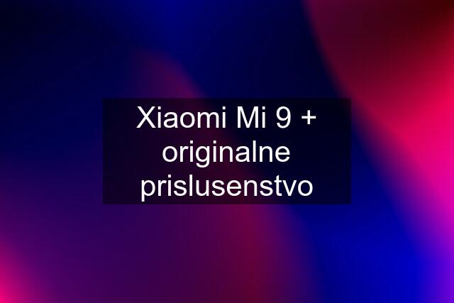 Xiaomi Mi 9 + originalne prislusenstvo