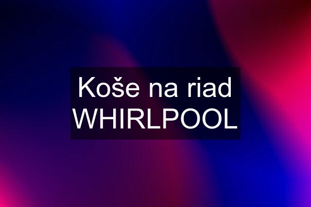 Koše na riad WHIRLPOOL