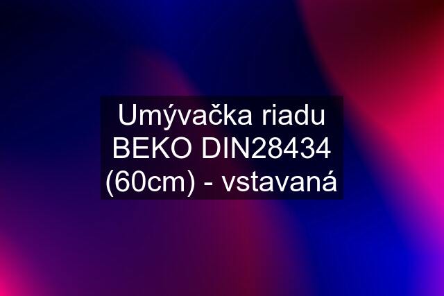 Umývačka riadu BEKO DIN28434 (60cm) - vstavaná