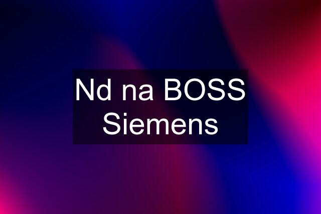 Nd na BOSS Siemens