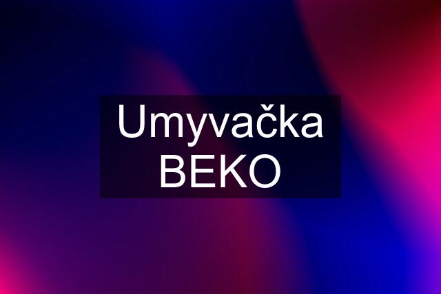 Umyvačka BEKO