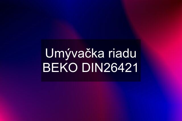 Umývačka riadu BEKO DIN26421