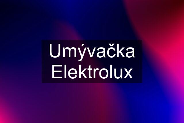 Umývačka Elektrolux