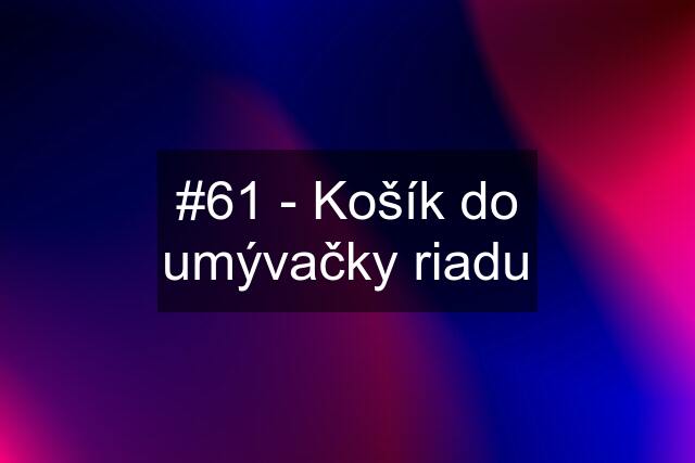 #61 - Košík do umývačky riadu