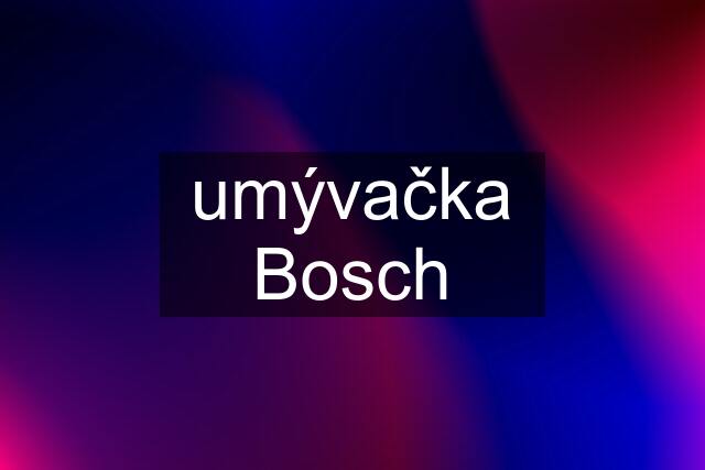 umývačka Bosch