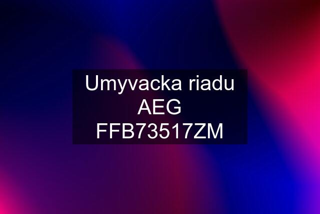 Umyvacka riadu AEG FFB73517ZM