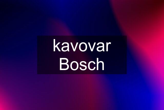 kavovar Bosch