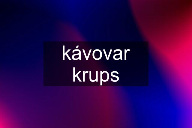 kávovar krups