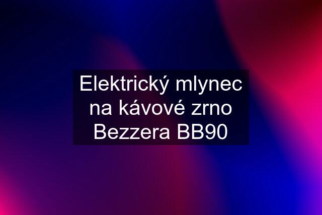 Elektrický mlynec na kávové zrno Bezzera BB90