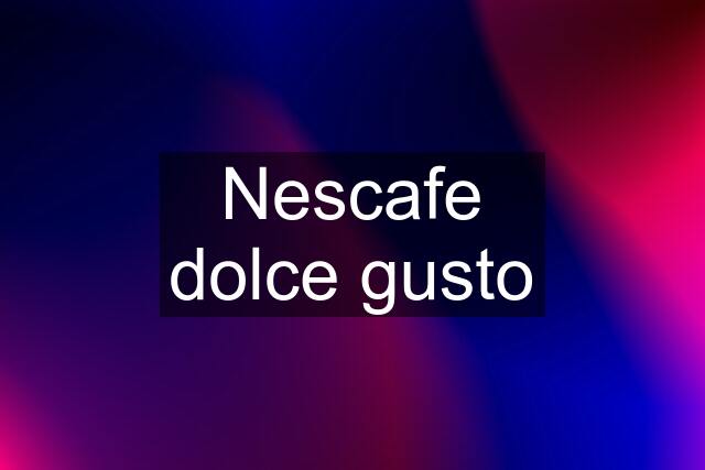 Nescafe dolce gusto