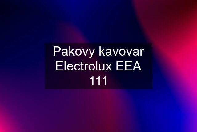 Pakovy kavovar Electrolux EEA 111