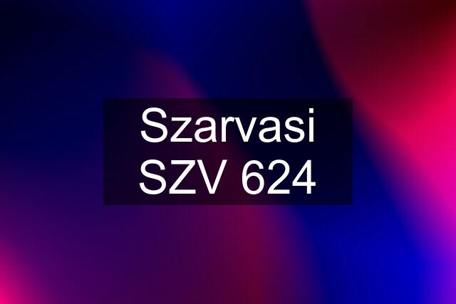 Szarvasi SZV 624