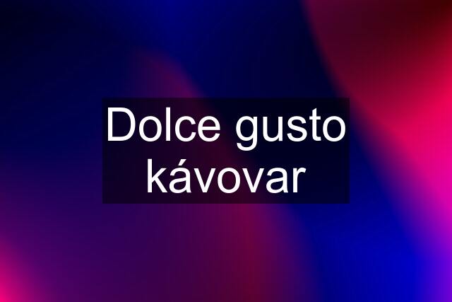 Dolce gusto kávovar