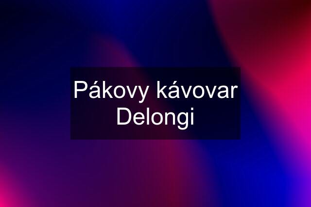 Pákovy kávovar Delongi