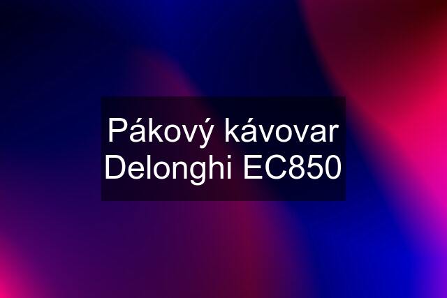 Pákový kávovar Delonghi EC850