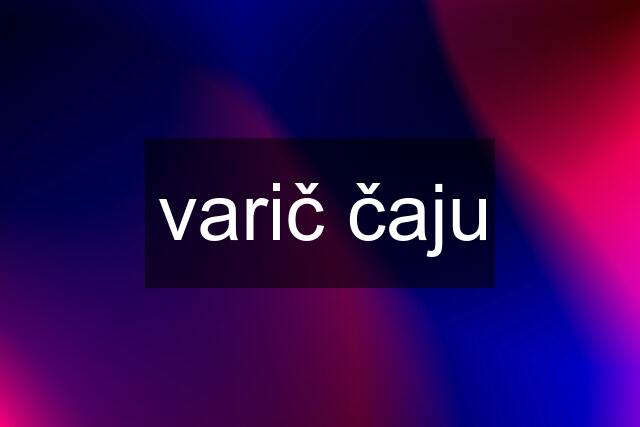 varič čaju