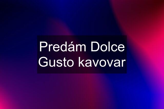 Predám Dolce Gusto kavovar