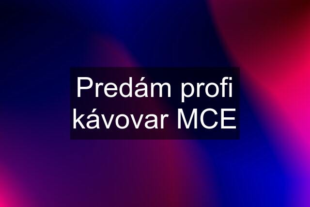 Predám profi kávovar MCE