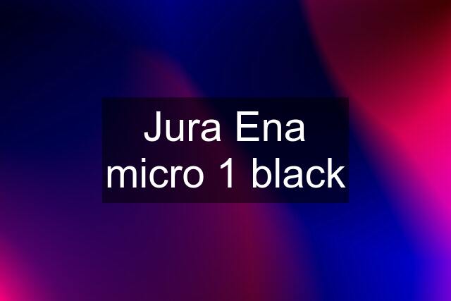 Jura Ena micro 1 black
