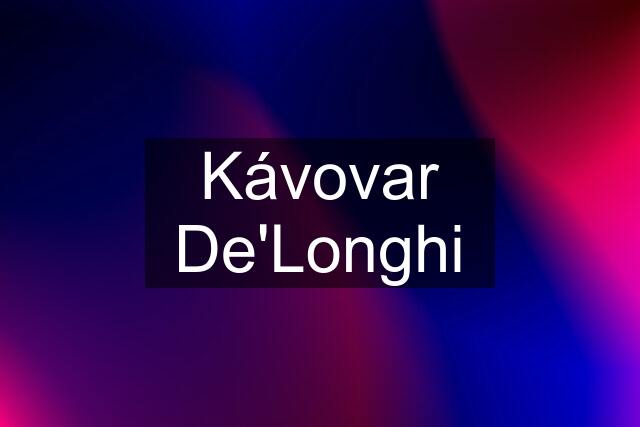 Kávovar De'Longhi