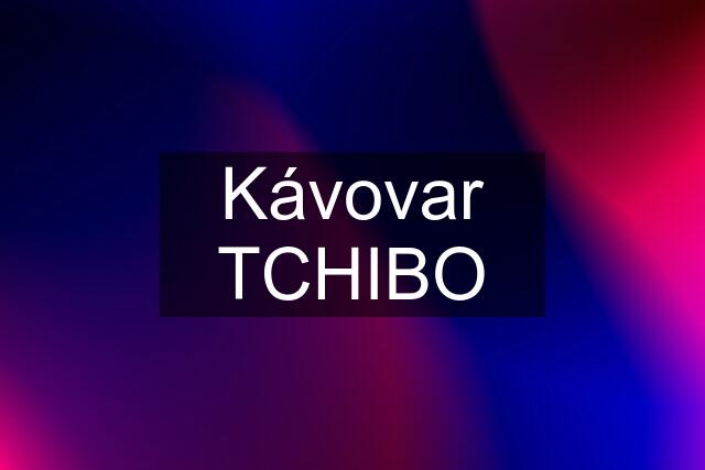 Kávovar TCHIBO