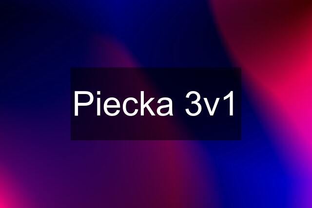 Piecka 3v1