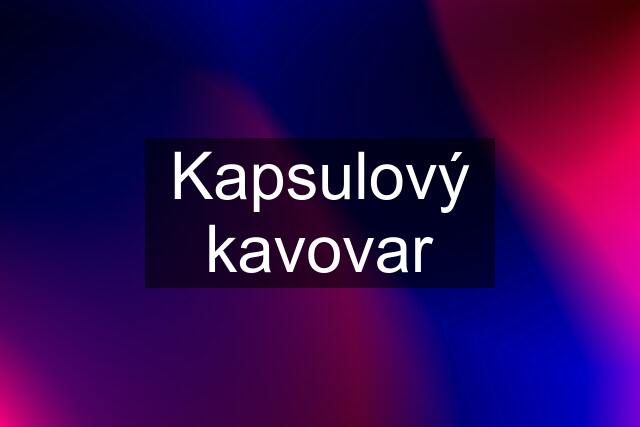 Kapsulový kavovar