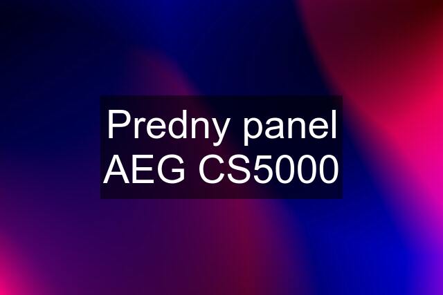 Predny panel AEG CS5000