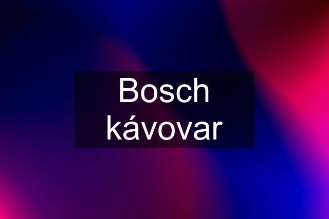 Bosch kávovar