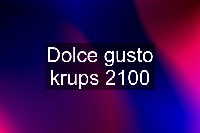 Dolce gusto krups 2100